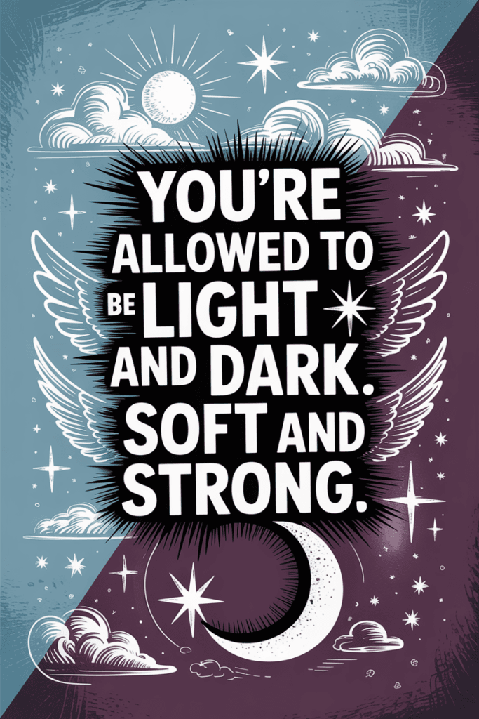 Dual-tone pin with sky and shadow blend and the quote “You’re allowed to be light and dark. Soft and strong.”