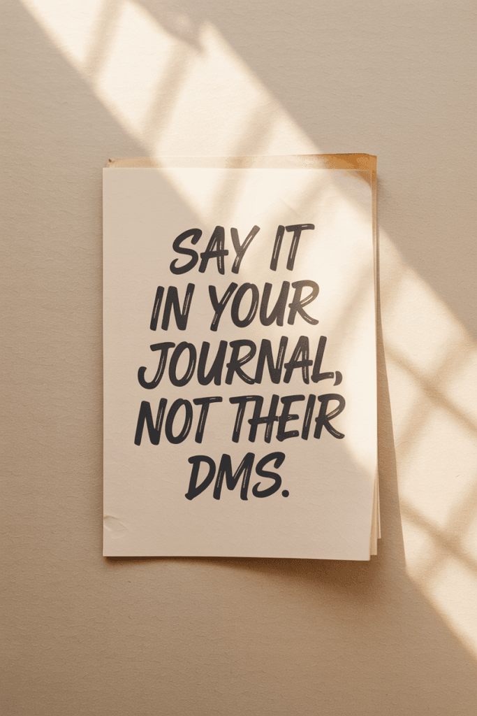 Poster-style journaling quote with warm paper background and bold Gen Z handwriting: “Say it in your journal, not their DMs.” Emotional glow-up vibe.