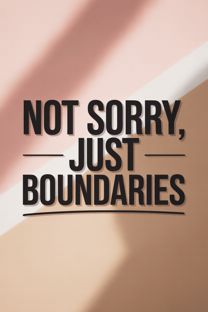 Pinterest text graphic with bold black text on a neutral beige and pink background that says “Not Sorry. Just Boundaries.”