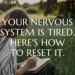 Calming nature scene with a person journaling outdoors, text overlay: “Your Nervous System Is Tired. Here’s How to Reset It”