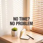 Minimalist corner desk setup, plant, and tiny journal, text overlay “No Time? No Problem.”